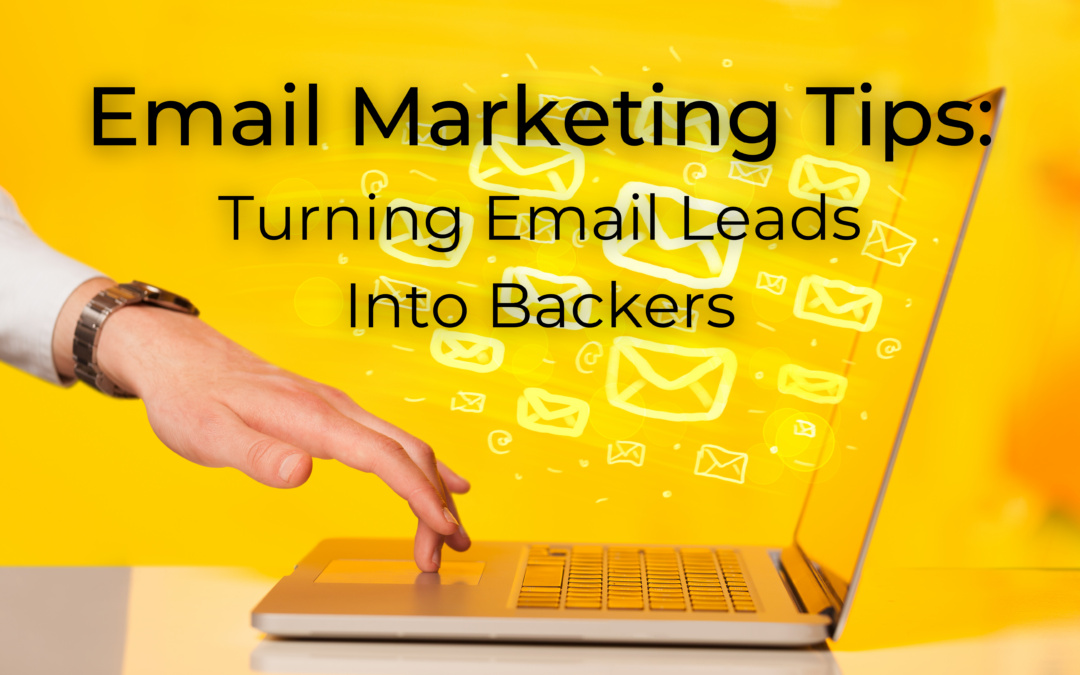 Email Marketing Tips: Turning Email Leads Into Backers